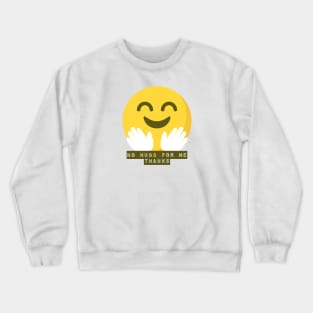 no hugs for me thanks! Crewneck Sweatshirt